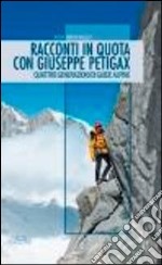 Racconti in quota con Giuseppe Petigax. Quattro generazioni di guide alpine