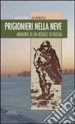 Prigionieri nella neve. Memorie di un reduce di Russia libro