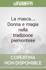 La masca... Donna e magia nella tradizione piemontese libro