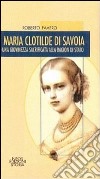 Maria Clotilde di Savoia. Una giovinezza sacrificata alla ragion di Stato libro