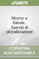 Ritorno a Babele. Esercizi di globalizzazione