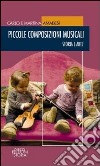 Piccole composizioni musicali. Storia e arte libro