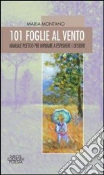 101 foglie al vento. Manuale poetico per imparare a esprimere i desideri libro