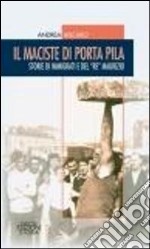 Il Maciste di Porta Pila. Storie di immigrati e del «re» Maurizio libro