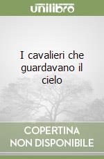 I cavalieri che guardavano il cielo