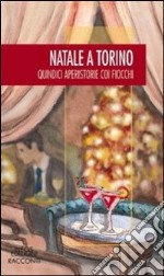 Natale a Torino. Quindici aperistorie con i fiocchi libro