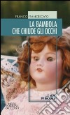 La bambola che chiude gli occhi... e altri 99 racconti libro di Francescato Franco