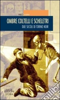 Ombre coltelli e scheletri. Due secoli di Torino noir libro