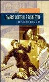 Ombre coltelli e scheletri. Due secoli di Torino noir libro