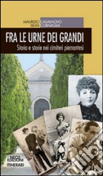 Fra le urne dei grandi. Storia e storie nei cimiteri piemontesi libro