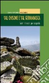 Val Chisone e Val Germanasca. Venti itinerari per scoprirle libro