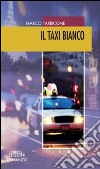 Il taxi bianco libro di Tarricone Marco
