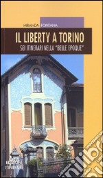 Il liberty a Torino. Sei itinerari nella «Belle epoque»