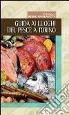 Guida ai luoghi del pesce a Torino libro