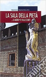 La sala della pietà... E altri 92 racconti libro