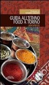 Guida all'ethno food a Torino. Luoghi, sapori, voci libro