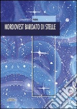 Nordovest bardato di stelle libro