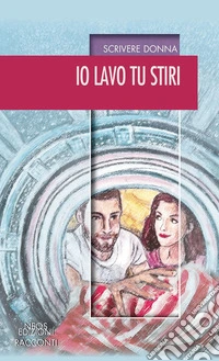 Io lavo tu stiri