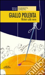 Giallo polenta. Misteri sulla neve libro