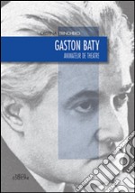 Gaston Baty. Animateur de theatre libro