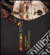 African style. Dall'arte africana tradizionale all'arte contemporanea. Ediz. illustrata libro