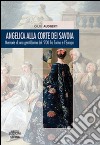 Angelica alla corte dei Savoia. Memorie di una gentildonna del '700 fra Torino e l'Europa libro di Audiberti Giusi