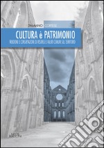 Cultura è patrimonio. Fruizione e conservazione di risorse e valori comuni sul territorio libro