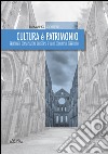 Cultura è patrimonio. Fruizione e conservazione di risorse e valori comuni sul territorio libro di Cortese Damiano