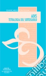 Ades. Tetralogia del sottosuolo libro