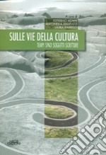 Sulle vie della cultura. Tempi spazi soggetti scritture libro