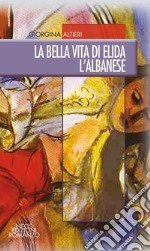 La bella vita di Elida l'albanese libro