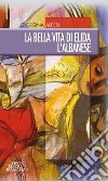 La bella vita di Elida l'albanese libro di Altieri Giorgina