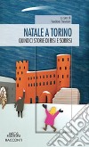 Natale a torino. Quindici storie di risi e sorrisi libro di Trevisan T. (cur.)