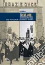 Trent'anni. Il fascismo pinerolese dalle incerte origini al drammatico tramonto libro