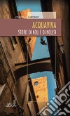 Acquaviva. Storie di Noli e di nolesi libro di Garnero Loredana