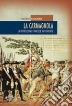 La carmagnola. La rivoluzione francese in Piemonte libro