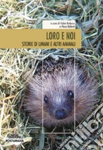 Loro e noi. Storie di umani e altri animali libro