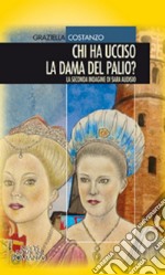 Chi ha ucciso la dama del palio? La seconda indagine di Sara Audisio libro