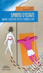 Spirito d'estate. Amore e mistero sotto l'ombrellone libro