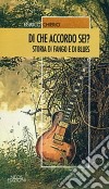 Di che accordo sei? Storia di fango e di blues libro