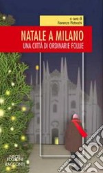 Natale a Milano. Una città di ordinarie follie