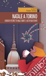 Natale a Torino. Lunghi, ristretti, macchiati e altri racconti libro