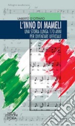 L'inno di mameli. Una storia lunga 170 anni per diventare ufficiale libro