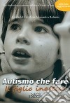 Autismo che fare. Il figlio inatteso libro