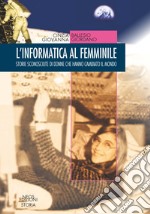 L'informatica al femminile. Storie sconosciute di donne che hanno cambiato il mondo