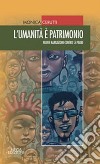 L'umanità è patrimonio libro di Cerutti Monica