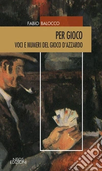 Per gioco. Voci e numeri del gioco d'azzardo