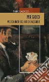 Per gioco. Voci e numeri del gioco d'azzardo libro di Balocco Fabio