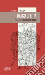 Drago di città. Piccolo stradario poetico libro