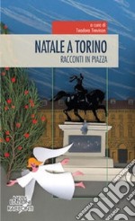 Natale a Torino. Racconti in piazza libro